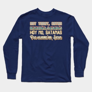 Not Today, Satan (Multilingual!) Long Sleeve T-Shirt